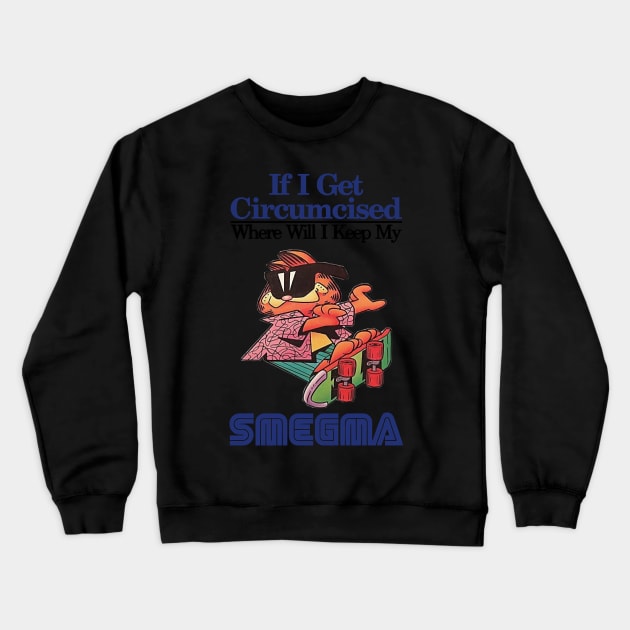 if i get circumcised when will i keep my smegma Crewneck Sweatshirt by Quintyne95